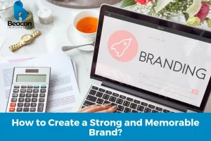 How to Create a Strong and Memorable Brand?