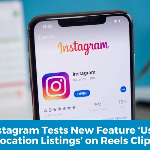 Instagram Tests New Feature 'User Location Listings' on Reels Clips