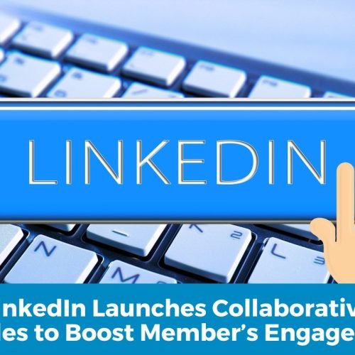 LinkedIn Launches Collaborative Articles to Boost Member's Engagement