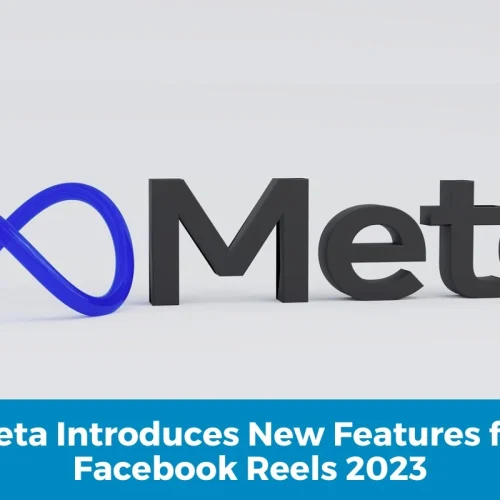 Meta Introduces New Features for Facebook Reels 2023