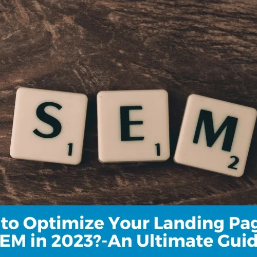 How to Optimize Your Landing Page for SEM in 2023?-An Ultimate Guide