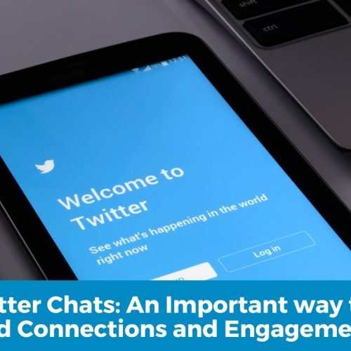 Twitter Chats: An Important way to Build Connections and Engagement