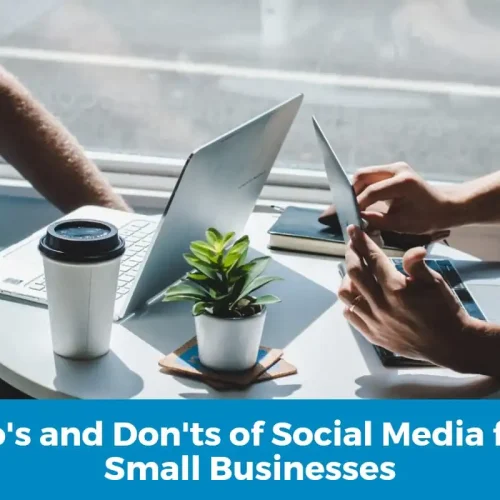 Do’s and Don’ts of Social Media for Small Businesses