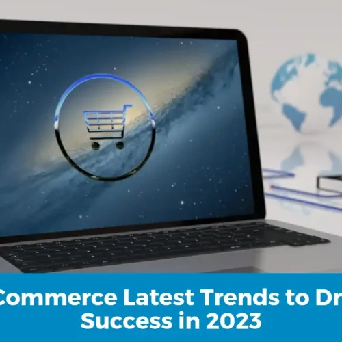 E-Commerce Latest Trends to Drive Success in 2023