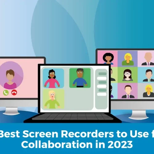 6 Best Screen Recorders to Use for Collaboration in 2023