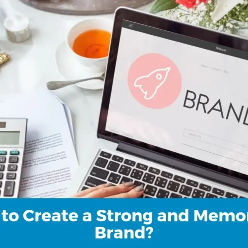 How to Create a Strong and Memorable Brand?