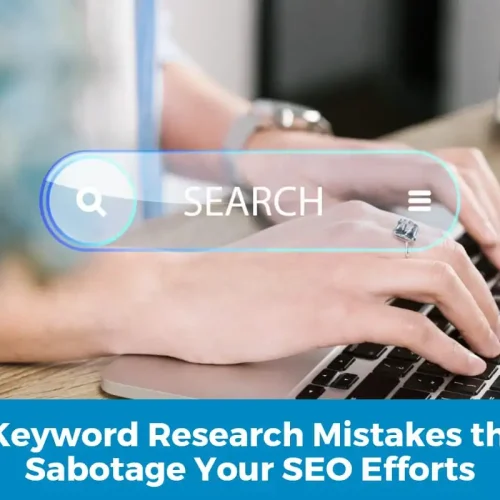 7 Keyword Research Mistakes that Sabotage Your SEO Efforts