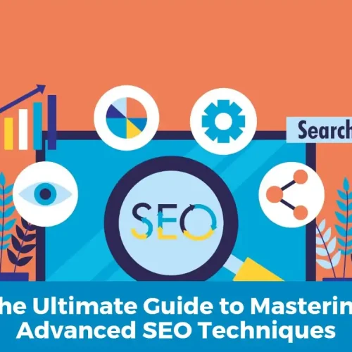 The Ultimate Guide to Mastering Advanced SEO Techniques