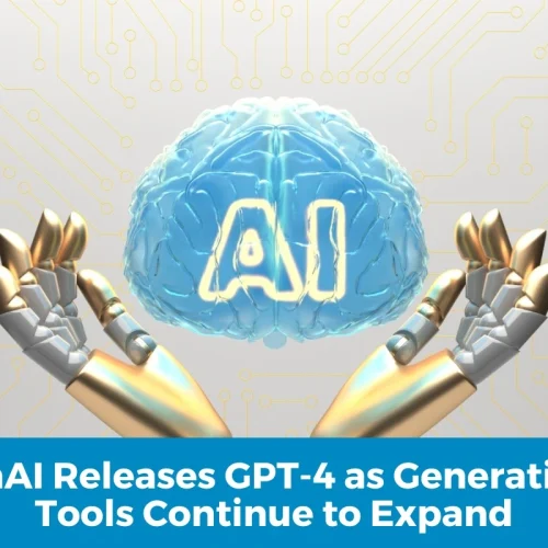OpenAI Releases GPT-4 as Generative AI Tools Continue to Expand